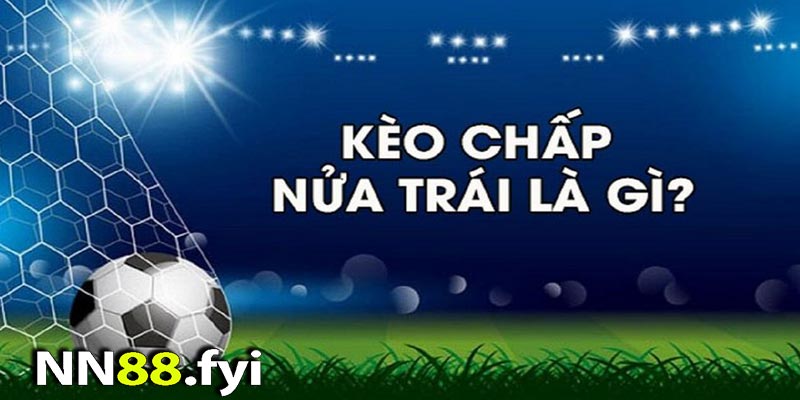 Cách cược kèo chấp nữa trái là gì?