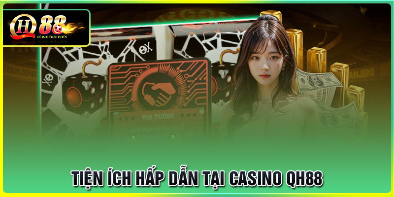 Tiện ích hấp dẫn tại Casino QH88