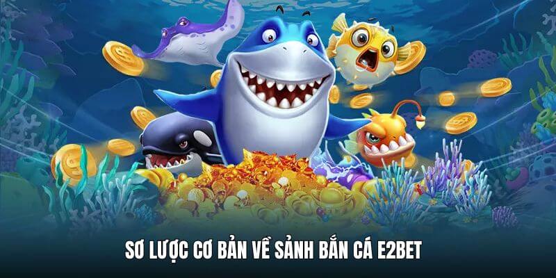 Sơ lược cơ bản về sảnh chơi bắn cá đổi thưởng