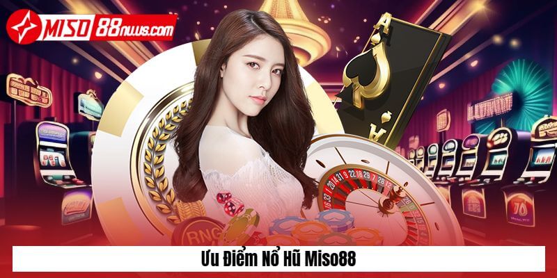 Ưu điểm của nổ hũ Miso88